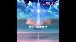 Gospel House Music Mix 5  Praise and Worship Christian Music by DJ Chill X [upl. by Llevram]