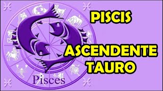 PISCIS con ASCENDENTE en TAURO  signo solar y lunar fecha y hora ascendente [upl. by Nalyd]