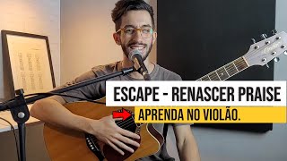 Escape  Aprenda no violão  Renascer Praise [upl. by Circosta]