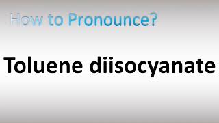 How to Pronounce Toluene diisocyanate [upl. by Stelu]