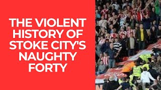 THE VIOLENT HISTORY OF STOKE CITYS NAUGHTY FORTY [upl. by Alil]