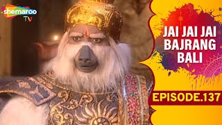 Jai Jai Jai Bajrang Bali  EP 137 [upl. by Rye]