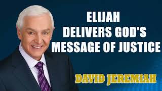 David Jeremiah  Elijah Delivers Gods Message of Justice [upl. by Cletus]