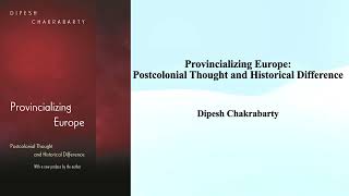 Introducing quotProvincializing Europe Postcolonial Thought and Historical Differencequot [upl. by Ezalb]