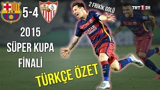 Barcelona 54 Sevilla  2015 Süper Kupa Türkçe Özet  Efsane Maç • HD [upl. by Ssegrub]