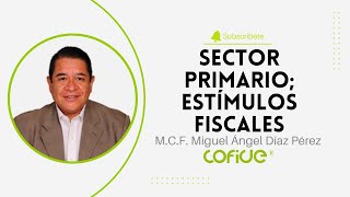 Sector Primario Estímulos Fiscales [upl. by Paulette]