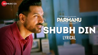 Shubh Din  Lyrical  PARMANU  John Abraham Diana  Jyotica Tangri Keerthi Sagathia SachinJigar [upl. by Lotti42]