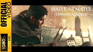 MAIYE NI MAIYE  SARMAD QADEER  OFFICIAL VIDEO [upl. by Soirtemed579]