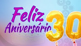 Mensagem de 30 Anos  Feliz Aniversário [upl. by Gudrin]