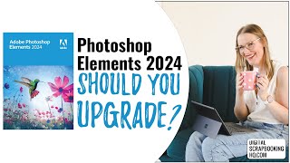 Should You Upgrade to Photoshop Elements 2024 [upl. by Marucci873]