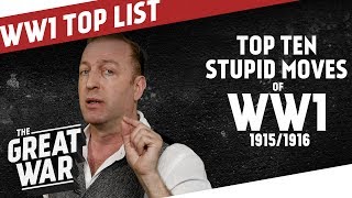 Top 10 Stupid Moves of World War 1  Mid 19151916 I THE GREAT WAR Ranking [upl. by Ogirdor]