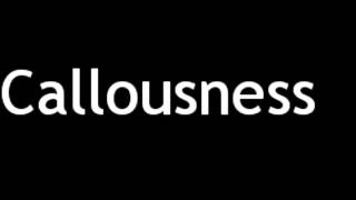 How to Pronounce Callousness [upl. by Eldrida]