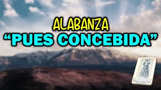 PUES CONCEBIDA │Alabanzas│Cantos│Concheros [upl. by Nanis916]