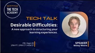 Tech Talk  Desirable Difficulties A New Approach to Structuring Your Learning Experiences [upl. by Eiggep]