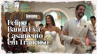 quotCasamento de Celebridadequot Felipe Banda Eva e Rossana em Trancoso [upl. by Falconer]