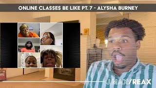 ONLINE CLASSES BE LIKE PT 7  Alysha Burney  JMaxReax [upl. by Drofiar]