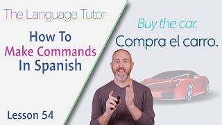 How to Make Commands in Spanish  The Language Tutor Lesson 54 [upl. by Maire241]