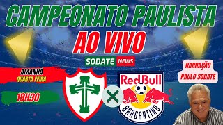 PORTUGUESA X REDBULL BRAGANTINO  AO VIVO  CAMPEONATO PAULISTA 2024 [upl. by Odlanor]