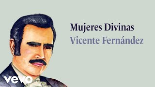 Vicente Fernández  Mujeres Divinas Letra  Lyrics [upl. by Newfeld]