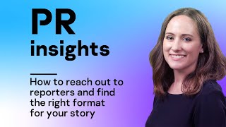 PR insights How to reach out to reporters and find the right format for your story [upl. by Eycal909]