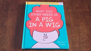 What This Story Needs Is a Pig in a Wig Kids Book Read Aloud [upl. by Anica422]