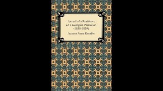 Journal of A Residence on a Georgian Plantation 18381839 by Frances Anne Kemble  Audiobook [upl. by Calise]