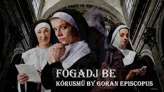 FOGADJ BE kórusmű BY GORAN EPISCOPUS [upl. by Mariska]