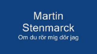 Martin Stenmarck  Om du rör mig dör jag HQ [upl. by Oyek]