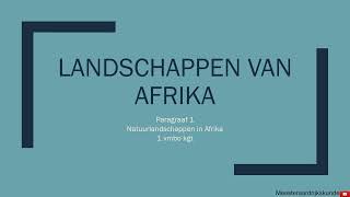 H3 paragraaf 1 Natuurlandschappen van Afrika De Geo [upl. by Ellatnahc]