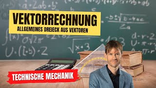 Vektorrechnung Allgemeines Dreieck aus Vektoren Technische Mechanik [upl. by Aramac122]