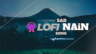 NAIN Full Song Pav Dharia ftFateh  Sad punjabi Song   Slowed amp Reverb [upl. by Kessler]