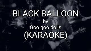 BLACK BALLOON  GOO GOO DOLS KAROKE [upl. by Perla]