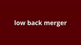 what is the meaning of low back merger [upl. by Ateuqal]