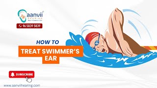 How to Treat Swimmer’s Ear  Aanvii Hearing [upl. by Day]