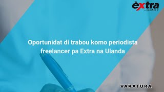 Oportunidat di trabou komo periodista freelancer pa Extra na Ulanda [upl. by Eitisahc]