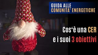 GUIDA ALLE COMUNITÀ ENERGETICHE – Cosè una CER e i suoi 3 obiettivi [upl. by Ettellocin]