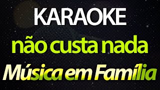 ⭐ Não Custa Nada As Coisas Boas da Vida São de Graça  Música em Família Karaokê Version Cover [upl. by Kendyl]