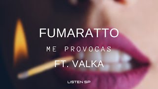 Fumaratto  Me provocas ft ValkaLetra Español listensp [upl. by Notelrac56]