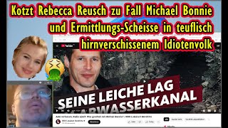 Kotzt Rebecca Reusch zu Fall Michael Bonnie und Ermittlungsscheisse in hirnverschissenem Idiotenvolk [upl. by Tristas]