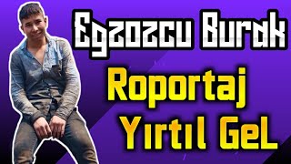 Egzozcu Burak Röportajı yırtılgel 19 dk uzun video [upl. by Nwaf9]