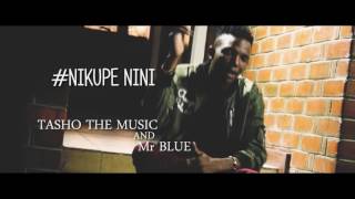 Tasho the music ft Mr blue  NIKUPE NINI official video [upl. by Noraha599]