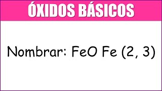 ÓXIDOS BÁSICOS  NOMBRAR FeO ESTADO DE OXIDACIÓN DEL Fe 2 3 [upl. by Rentsch687]