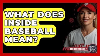 What Does Inside Baseball Mean  TheSportXpertcom [upl. by Aneras243]