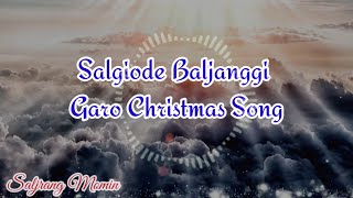 Salgiode Baljanggi Garo Christmas song  Saljrang momin  2025 [upl. by Etnomal]