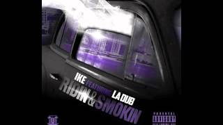 Ike Ft La Dub RidinampSmokin [upl. by Jasper856]