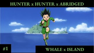 Hunter x Hunter x Abridged  EP1  Whale x Island [upl. by Eirak]