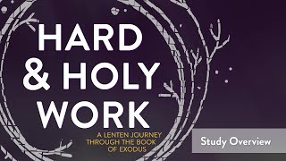 Hard amp Holy Work A Lenten Journey through the Book of Exodus  Study Introduction [upl. by Zonda]