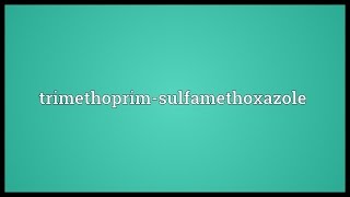 Trimethoprimsulfamethoxazole Meaning [upl. by Erskine643]