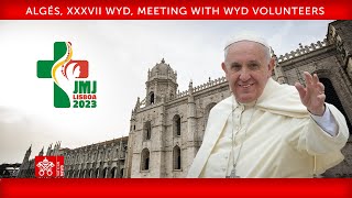 Algés XXXVII WYD Meeting with WYD Volunteers 6 August 2023 Pope Francis [upl. by Los]