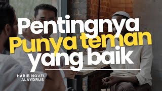 PENTINGNYA PUNYA TEMAN YANG BAIK HABIB NOVEL ALAYDRUS [upl. by Basile75]